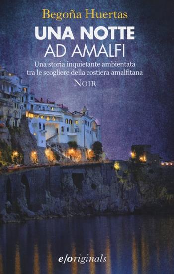 Una notte ad Amalfi - Begoña Huertas - Libro E/O 2013, Originals | Libraccio.it