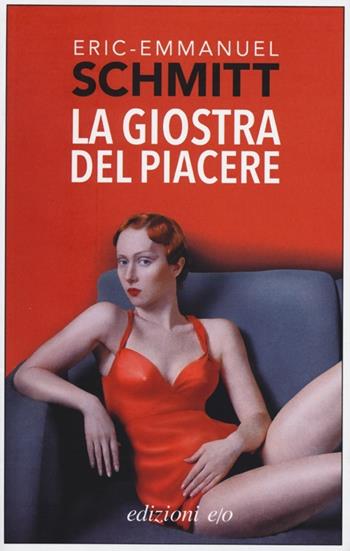 La giostra del piacere - Eric-Emmanuel Schmitt - Libro E/O 2013, Dal mondo | Libraccio.it