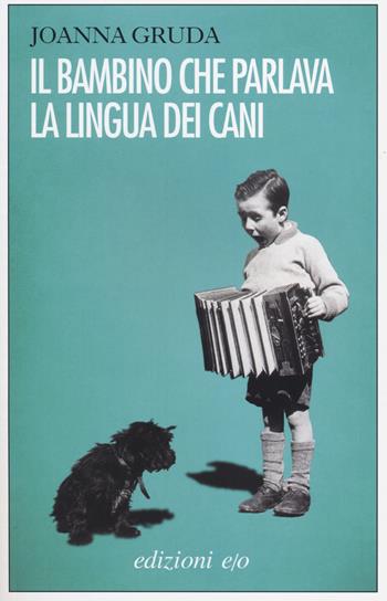 Il bambino che parlava la lingua dei cani - Joanna Gruda - Libro E/O 2014, Dal mondo | Libraccio.it
