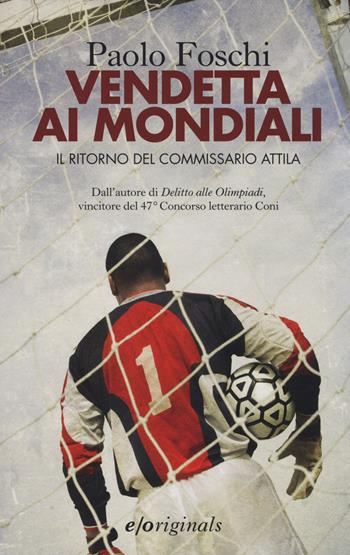 Vendetta ai mondiali. Il ritorno del commissario Attila - Paolo Foschi - Libro E/O 2014, Originals | Libraccio.it