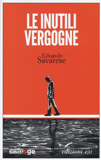 Le inutili vergogne - Eduardo Savarese - Libro E/O 2014, Sabot/age | Libraccio.it