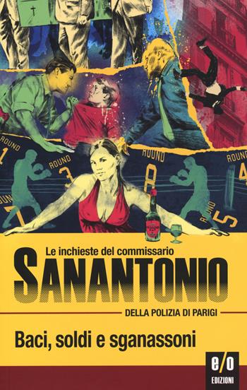 Baci, soldi e sganassoni. Le inchieste del commissario Sanantonio della polizia di Parigi - Sanantonio - Libro E/O 2014 | Libraccio.it