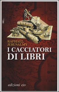 I cacciatori di libri - Raphaël Jerusalmy - Libro E/O 2014, Dal mondo | Libraccio.it