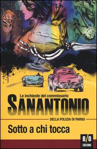 Sotto a chi tocca. Le inchieste del commissario Sanantonio della polizia di Parigi - Sanantonio - Libro E/O 2014 | Libraccio.it