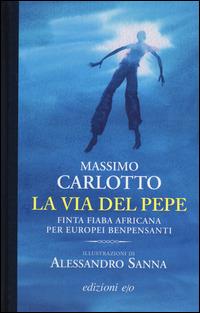 La via del pepe. Finta fiaba africana per europei benpensanti - Massimo Carlotto - Libro E/O 2014, Assolo | Libraccio.it