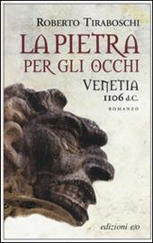 La pietra per gli occhi. Venetia 1106 d. C.