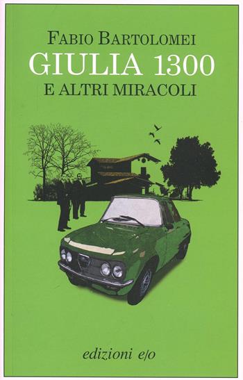 Giulia 1300 e altri miracoli - Fabio Bartolomei - Libro E/O 2015, Dal mondo | Libraccio.it