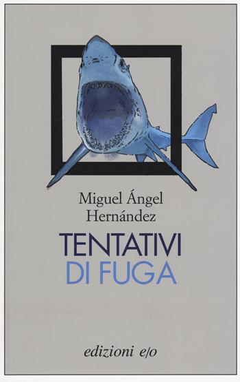 Tentativi di fuga - Miguel Ángel Hernández - Libro E/O 2015, Dal mondo | Libraccio.it