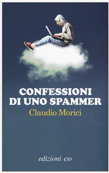 Confessioni di uno spammer - Claudio Morici - Libro E/O 2015, Dal mondo | Libraccio.it