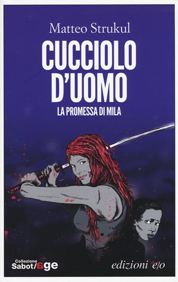 Cucciolo d'uomo. La promessa di Mila - Matteo Strukul - Libro E/O 2015, Sabot/age | Libraccio.it