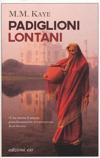 Padiglioni lontani - M. M. Kaye - Libro E/O 2015, Gli intramontabili | Libraccio.it