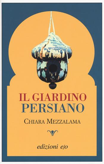 Il giardino persiano - Chiara Mezzalama - Libro E/O 2015, Dal mondo | Libraccio.it