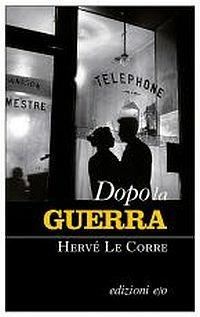 Dopo la guerra - Hervé Le Corre - Libro E/O 2015, Dal mondo | Libraccio.it