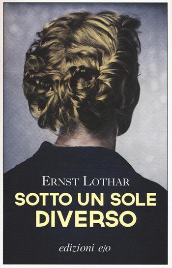 Sotto un sole diverso - Ernst Lothar - Libro E/O 2016, Gli intramontabili | Libraccio.it
