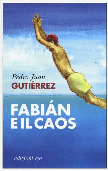 Fabian e il caos - Pedro Juan Gutiérrez - Libro E/O 2016, Dal mondo | Libraccio.it