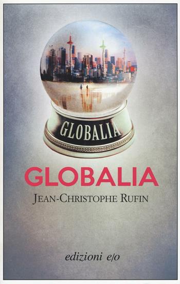 Globalia - Jean-Christophe Rufin - Libro E/O 2016, Dal mondo | Libraccio.it