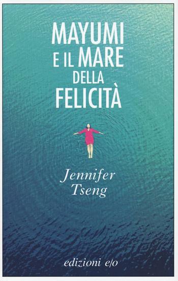 Mayumi e il mare della felicità - Jennifer Tseng - Libro E/O 2016, Dal mondo | Libraccio.it
