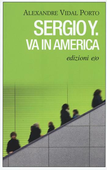 Sergio Y. va in America - Alexandre Vidal Porto - Libro E/O 2016, Dal mondo | Libraccio.it