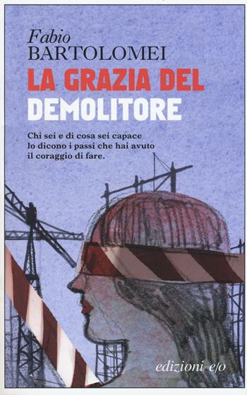 La grazia del demolitore - Fabio Bartolomei - Libro E/O 2016, Dal mondo | Libraccio.it