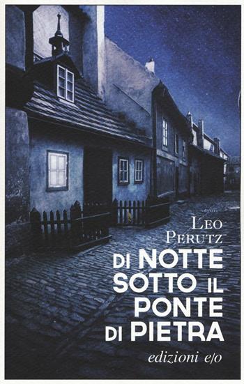 Di notte sotto il ponte di pietra - Leo Perutz - Libro E/O 2017, Gli intramontabili | Libraccio.it