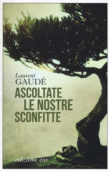 Ascoltate le nostre sconfitte - Laurent Gaudé - Libro E/O 2017, Dal mondo | Libraccio.it