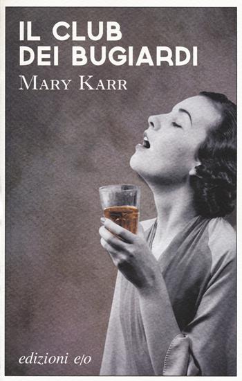 Il club dei bugiardi - Mary Karr - Libro E/O 2017, Gli intramontabili | Libraccio.it