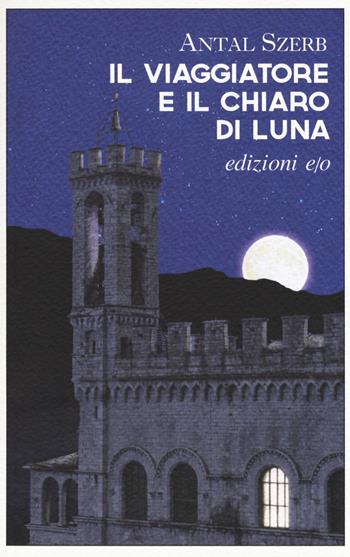 Il viaggiatore e il chiaro di luna - Antal Szerb - Libro E/O 2017, Gli intramontabili | Libraccio.it