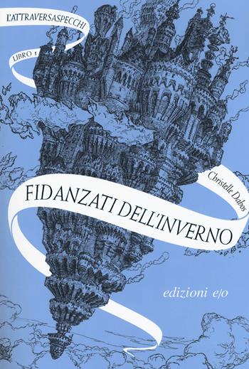 Fidanzati dell'inverno. L'Attraversaspecchi. Vol. 1 - Christelle Dabos - Libro E/O 2018 | Libraccio.it