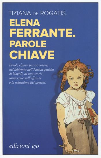 Elena Ferrante. Parole chiave - Tiziana De Rogatis - Libro E/O 2018, Dal mondo | Libraccio.it