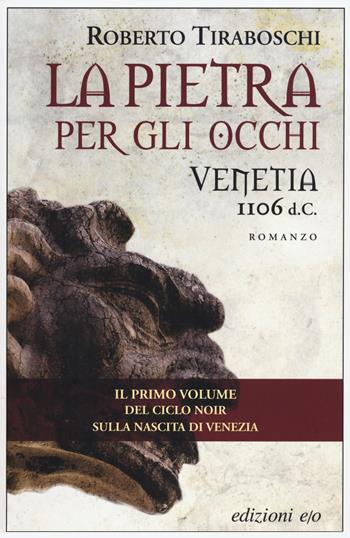 La pietra per gli occhi. Venetia 1106 d. C. - Roberto Tiraboschi - Libro E/O 2018, Dal mondo | Libraccio.it