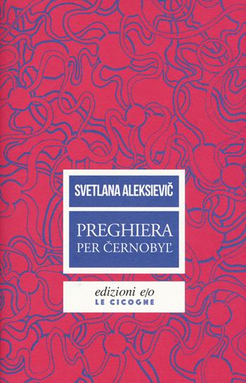 Preghiera per Cernobyl'. Cronaca del futuro - Svetlana Aleksievic - Libro E/O 2018, Le cicogne | Libraccio.it