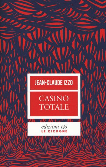 Casino totale. Nuova ediz. - Jean-Claude Izzo - Libro E/O 2018, Le cicogne | Libraccio.it