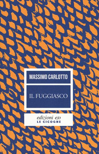 Il fuggiasco. Nuova ediz. - Massimo Carlotto - Libro E/O 2018, Le cicogne | Libraccio.it