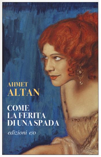 Come la ferita di una spada. Quartetto ottomano. Vol. 1 - Ahmet Altan - Libro E/O 2018, Dal mondo | Libraccio.it