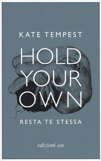 Hold your own-Resta te stessa. Testo inglese a fronte - Kate Tempest - Libro E/O 2018, Dal mondo | Libraccio.it