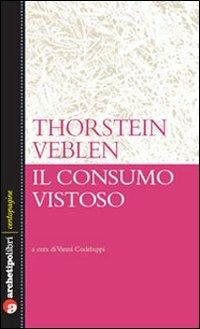 Il consumo vistoso - Thorstein Veblen - Libro Archetipo Libri 2010, Centopagine | Libraccio.it