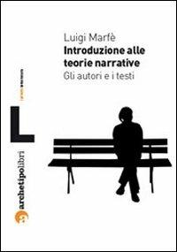 Introduzione alle teorie narrative. Gli autori e i testi - Luigi Marfè - Libro Archetipo Libri 2011, I prismi | Libraccio.it