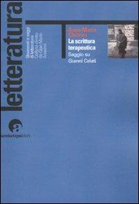 La scrittura terapeutica. Saggio su Gianni Celati - Anna M. Chierici - Libro Archetipo Libri 2011, Strumenti e saggi di letteratura | Libraccio.it