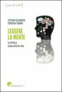 Leggere la mente. La lettura come stile di vita - Stefano Calabrese, Federica Fioroni - Libro Archetipo Libri 2012, Stili di vita | Libraccio.it