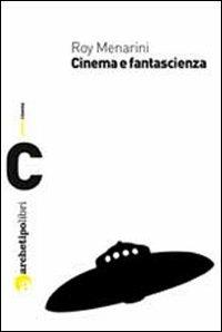Cinema e fantascienza - Roy Menarini - Libro Archetipo Libri 2012, I prismi | Libraccio.it