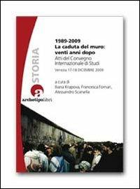 1989-2009 la caduta del muro: venti anni dopo. Atti del Convegno internazionale di studi (Venezia 17-18 dicembre 2009)  - Libro Archetipo Libri 2022, I prismi | Libraccio.it
