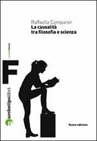 La causalità tra filosofia e scienza - Raffaella Campaner - Libro Archetipo Libri 2012, I prismi | Libraccio.it
