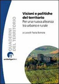 Visioni e politiche del territorio. Per una nuova alleanza tra urbano e rurale  - Libro Archetipo Libri 2012, Quaderni del territorio | Libraccio.it