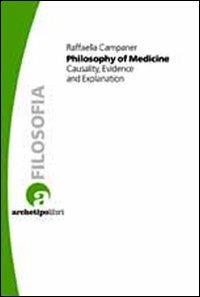 Philosophy of medicine. Casuality, evidence and explanation - Raffaella Campaner - Libro Archetipo Libri 2012, Studi di epistemologia | Libraccio.it