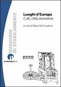 Luoghi d'Europa. Culti, città, economia  - Libro Archetipo Libri 2012, Quaderni di StoricaMente | Libraccio.it