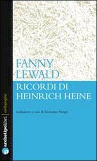 Ricordi di Heinrich Heine - Fanny Lewald - Libro Archetipo Libri 2012 | Libraccio.it