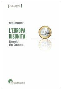 L'Europa disunita: etnografia di un continente - Pietro Scarduelli - Libro Archetipo Libri 2013, Dialoghi | Libraccio.it