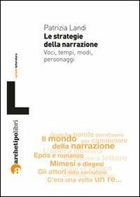 Le strategie della narrazione. Voci tempi modi personaggi - Patrizia Landi - Libro Archetipo Libri 2013 | Libraccio.it