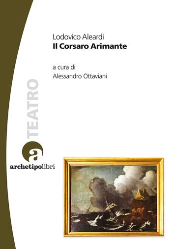 Il corsaro arimante - Lodovico Aleardi - Libro Archetipo Libri 2019, Scena arborata | Libraccio.it