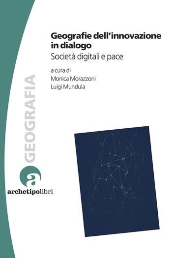 Geografie dell'innovazione in dialogo  - Libro Archetipo Libri 2026, Geografia turismo cultura | Libraccio.it